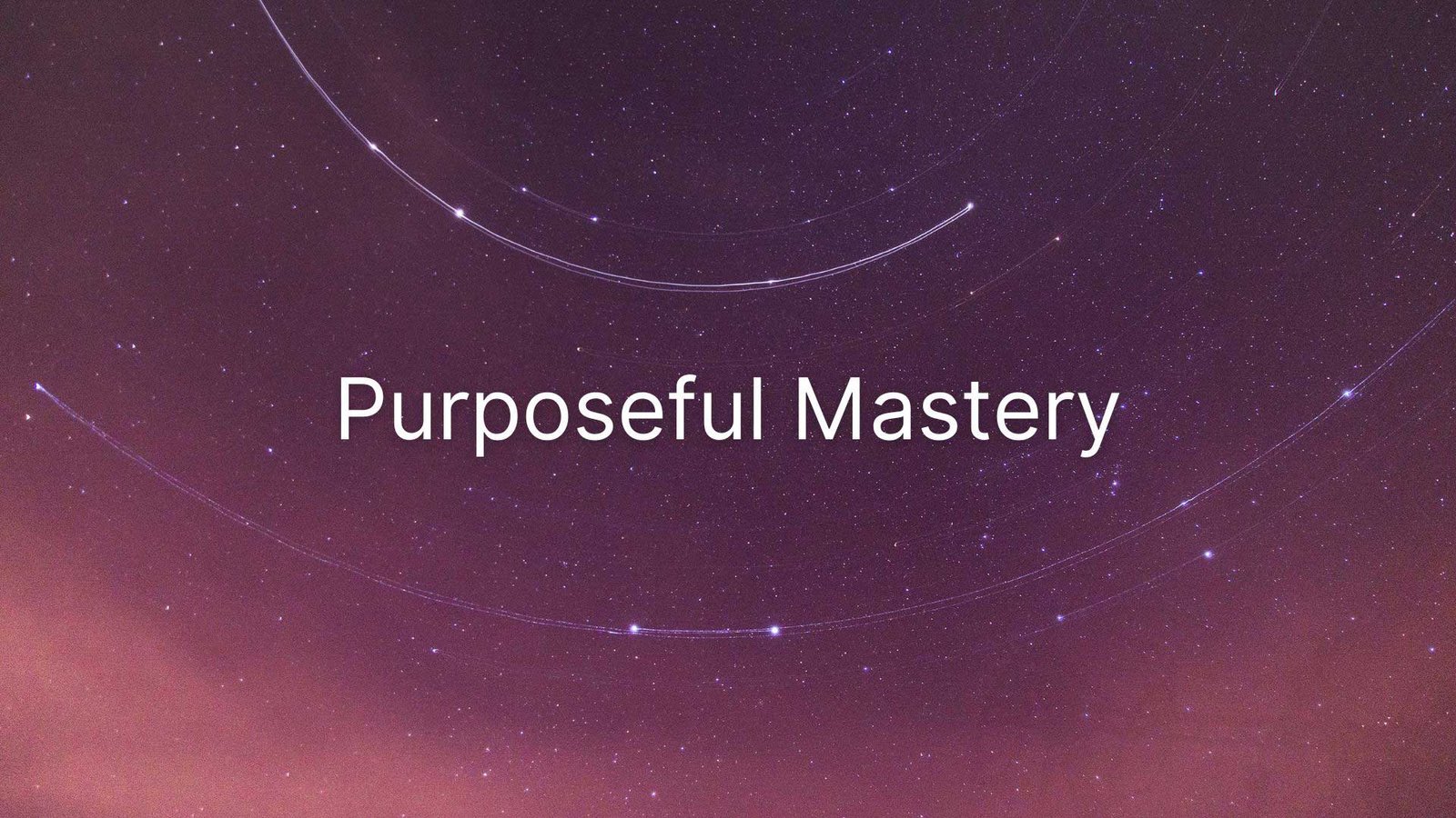 Purposeful mastery 1